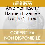 Arve Henriksen / Harmen Fraanje - Touch Of Time cd musicale