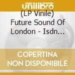 (LP Vinile) Future Sound Of London - Isdn 30Th Anniversary (Coloured) (2 Lp) (Rsd 2024) lp vinile