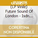 (LP Vinile) Future Sound Of London - Isdn 30Th Anniversary (2 Cd) (Rsd 2024) vinile