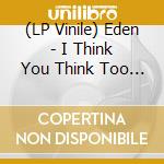 (LP Vinile) Eden - I Think You Think Too Much Of Me (Silver Marble Vinyl) (Alternate Cover) vinile