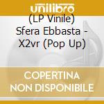 (LP Vinile) Sfera Ebbasta - X2vr (Pop Up) vinile