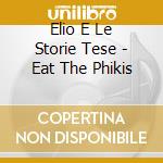 Elio E Le Storie Tese - Eat The Phikis cd