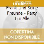 Frank Und Seine Freunde - Party Fur Alle cd
