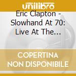 Eric Clapton - Slowhand At 70: Live At The Royal Albert Hall (4K Ultra Hd) cd