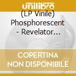 (LP Vinile) Phosphorescent - Revelator (Colour Vinyl) lp vinile