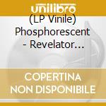 (LP Vinile) Phosphorescent - Revelator (Colour Vinyl) vinile