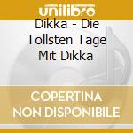 Dikka - Die Tollsten Tage Mit Dikka cd