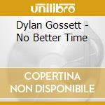 Dylan Gossett - No Better Time cd