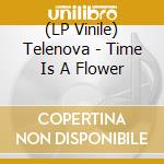 (LP Vinile) Telenova - Time Is A Flower vinile