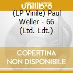 (LP Vinile) Paul Weller - 66 (Ltd. Edt.) vinile