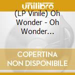 (LP Vinile) Oh Wonder - Oh Wonder (Transparent) (2 Lp) (Rsd 2024) vinile