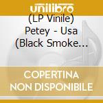 (LP Vinile) Petey - Usa (Black Smoke Vinyl) (Rsd 2024) lp vinile