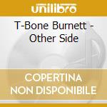 T-Bone Burnett - Other Side cd musicale