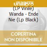 (LP Vinile) Wanda - Ende Nie (Lp Black) vinile