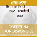 Ronnie Foster - Two-Headed Freap cd