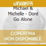 Michael & Michelle - Dont Go Alone cd