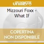 Mizzouri Foxx - What If cd