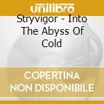Stryvigor - Into The Abyss Of Cold cd