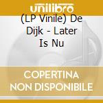 (LP Vinile) De Dijk - Later Is Nu vinile