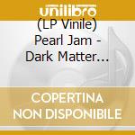 (LP Vinile) Pearl Jam - Dark Matter (Red, Yellow, Black Vinyl) vinile