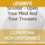 Scooter - Open Your Mind And Your Trousers cd
