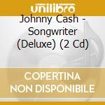 Johnny Cash - Songwriter (Deluxe) (2 Cd) cd