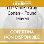 (LP Vinile) Gray Conan - Found Heaven lp vinile