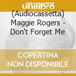 (Audiocassetta) Maggie Rogers - Don't Forget Me cd