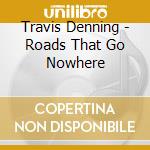 Travis Denning - Roads That Go Nowhere cd musicale