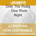 Only The Poets - One More Night cd