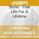 Stone - Fear Life For A Lifetime cd