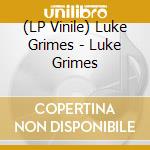 (LP Vinile) Luke Grimes - Luke Grimes lp vinile