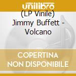 (LP Vinile) Jimmy Buffett - Volcano vinile