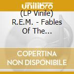 (LP Vinile) R.E.M. - Fables Of The Reconstruction