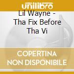 Lil Wayne - Tha Fix Before Tha Vi cd