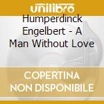 Humperdinck Engelbert - A Man Without Love cd