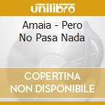 Amaia - Pero No Pasa Nada cd