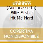 (Audiocassetta) Billie Eilish - Hit Me Hard cd