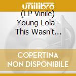 (LP Vinile) Young Lola - This Wasn't Meant For You Anyway (Lp) vinile
