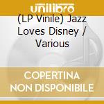 (LP Vinile) Jazz Loves Disney / Various vinile