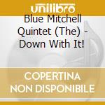 Blue Mitchell Quintet (The) - Down With It! cd