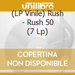 (LP Vinile) Rush - Rush 50 (7 Lp) vinile