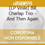 (LP Vinile) Bill Charlap Trio - And Then Again lp vinile