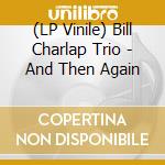 (LP Vinile) Bill Charlap Trio - And Then Again vinile