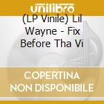(LP Vinile) Lil Wayne - Fix Before Tha Vi vinile
