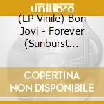 (LP Vinile) Bon Jovi - Forever (Sunburst Splatter Vinyl) vinile