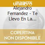 Alejandro Fernandez - Te Llevo En La Sangre cd