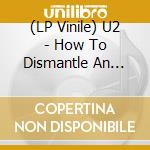 (LP Vinile) U2 - How To Dismantle An Atomic Bomb (20Th Anniversary) (2 Lp) vinile
