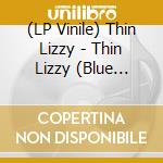 (LP Vinile) Thin Lizzy - Thin Lizzy (Blue Vinyl) (2 Lp) vinile