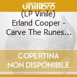 (LP Vinile) Erland Cooper - Carve The Runes Then Be Content With Silence (Limited Edition) vinile